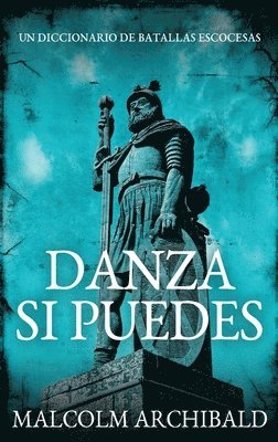 Malcolm Archibald - Danza Si Puedes - Un Diccionario De Batallas Escocesas, Inbunden
