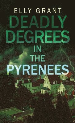 Elly Grant - Deadly Degrees in the Pyrenees, Inbunden