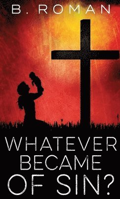B Roman - Whatever Became of Sin, Inbunden