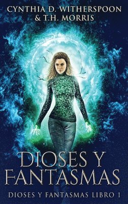 Cynthia Witherspoon, T H Morris - Dioses y Fantasmas, Inbunden