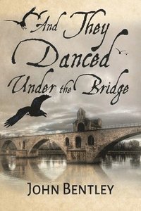 bokomslag And They Danced Under The Bridge