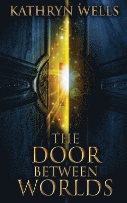 Kathryn Wells - Door Between Worlds, Inbunden
