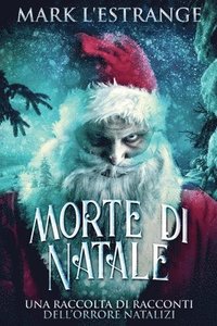 bokomslag Morte di Natale - Una raccolta di racconti dell'orrore natalizi