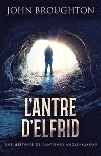 bokomslag L'Antre D'Elfrid - Une Histoire De Fantômes Anglo-Saxons