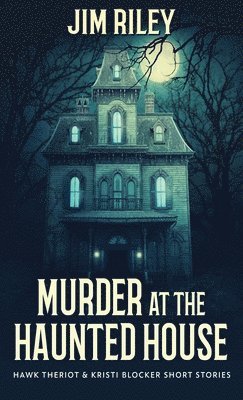 Jim Riley - Murder at the Haunted House, Inbunden