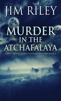 Jim Riley - Murder in the Atchafalaya, Inbunden