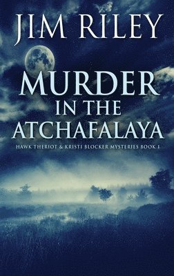 Jim Riley - Murder in the Atchafalaya, Inbunden