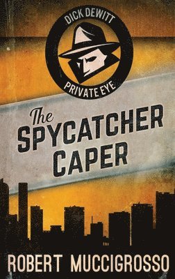 Robert Muccigrosso - Spycatcher Caper, Inbunden