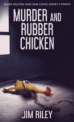 Jim Riley - Murder And Rubber Chicken, Inbunden