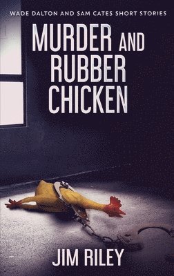 Jim Riley - Murder And Rubber Chicken, Inbunden
