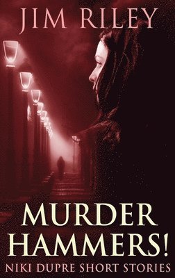 Jim Riley - Murder Hammers!, Inbunden