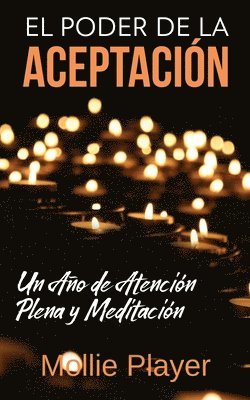 Mollie Player - Poder de la Aceptación - Un Año de Atención Plena y Meditación, Häftad