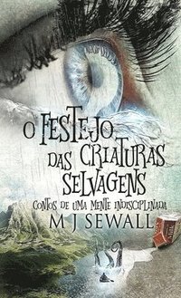 bokomslag O Festejo das Criaturas Selvagens - Contos de Uma Mente Indisciplinada