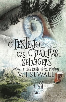 bokomslag O Festejo das Criaturas Selvagens - Contos de Uma Mente Indisciplinada