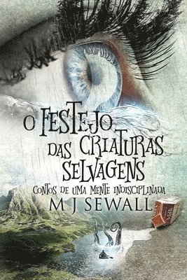 bokomslag O Festejo das Criaturas Selvagens - Contos de Uma Mente Indisciplinada