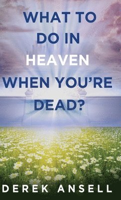 What to do in Heaven when you're Dead? 1