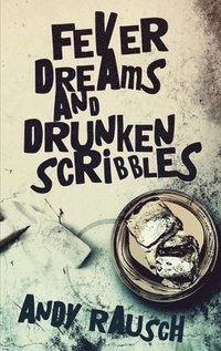 bokomslag Fever Dreams and Drunken Scribbles