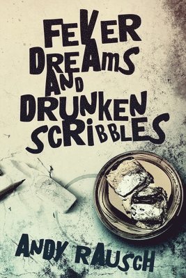Fever Dreams and Drunken Scribbles 1