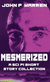 bokomslag Mesmerized: A Sci-Fi Short Story Collection