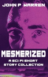 bokomslag Mesmerized: A Sci-Fi Short Story Collection