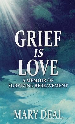 Mary Deal - Grief is Love, Inbunden