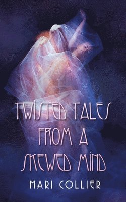 Twisted Tales From a Skewed Mind 1