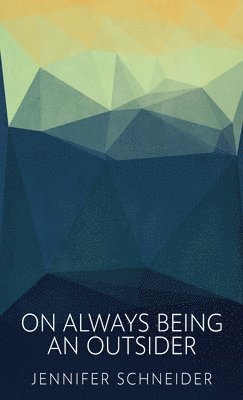 Jennifer Schneider - On Always Being An Outsider, Inbunden