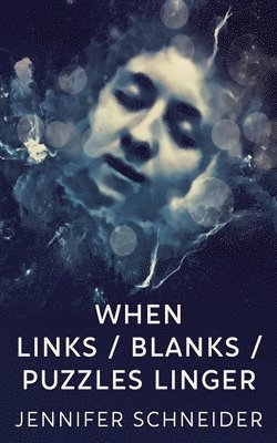 Jennifer Schneider - When Links / Blanks / Puzzles Linger, Häftad