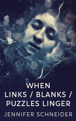 Jennifer Schneider - When Links / Blanks / Puzzles Linger, Inbunden