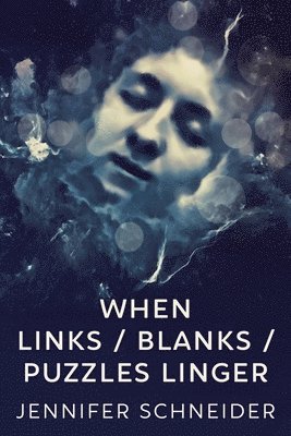 Jennifer Schneider - When Links / Blanks / Puzzles Linger, Häftad