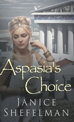 Janice Shefelman - Aspasia's Choice, Inbunden