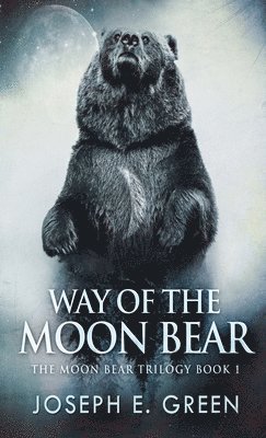 Joseph E Green, Joseph E. Green, E. Green, Joseph - Way of the Moon Bear, Inbunden