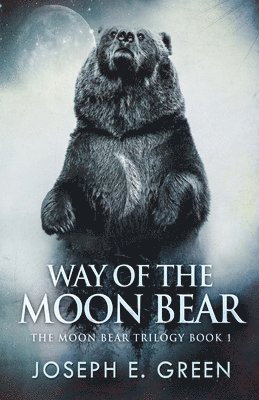 Joseph E Green, Joseph E. Green, E. Green, Joseph - Way of the Moon Bear, Häftad