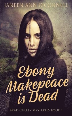 Janeen Ann O'Connell - Ebony Makepeace is Dead, Häftad