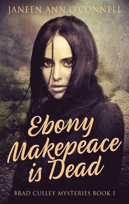 Janeen Ann O'Connell - Ebony Makepeace is Dead, Inbunden