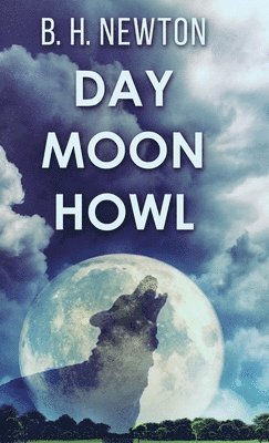 B H Newton - Day Moon Howl, Inbunden