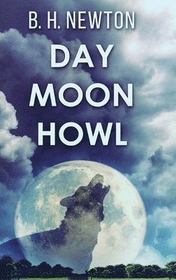 B H Newton - Day Moon Howl, Inbunden