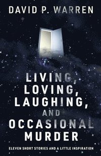 bokomslag Living, Loving, Laughing, and Occasional Murder: Eleven Short Stories and a Little Inspiration