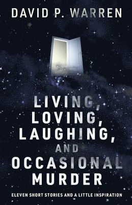 bokomslag Living, Loving, Laughing, and Occasional Murder: Eleven Short Stories and a Little Inspiration