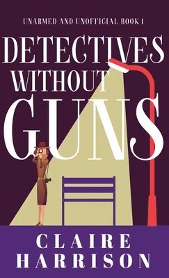 Claire Harrison - Detectives without Guns, Inbunden