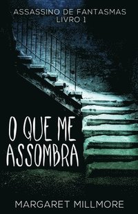 bokomslag O Que Me Assombra