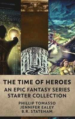 Phillip Tomasso, Jennifer Ealey, B R Stateham, B. R. Stateham - Time Of Heroes, Inbunden