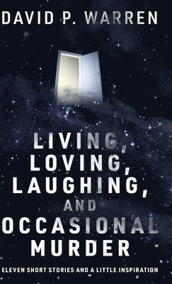bokomslag Living, Loving, Laughing, and Occasional Murder: Eleven Short Stories and a Little Inspiration