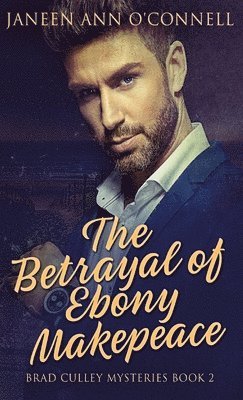 Janeen Ann O'Connell - Betrayal of Ebony Makepeace, Inbunden