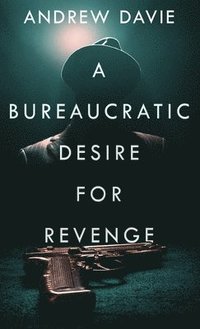 bokomslag A Bureaucratic Desire For Revenge