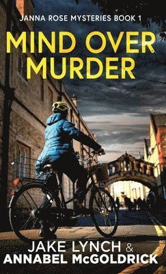 Jake Lynch, Annabel McGoldrick - Mind Over Murder, Inbunden