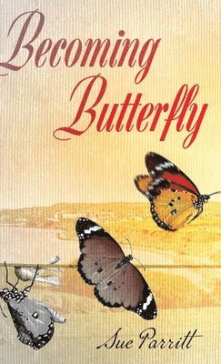 Sue Parritt - Becoming Butterfly, Inbunden