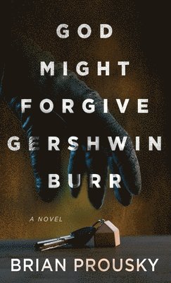 Brian Prousky - God Might Forgive Gershwin Burr, Inbunden