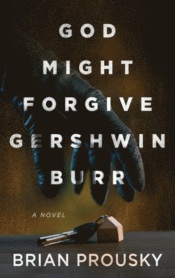 Brian Prousky - God Might Forgive Gershwin Burr, Inbunden