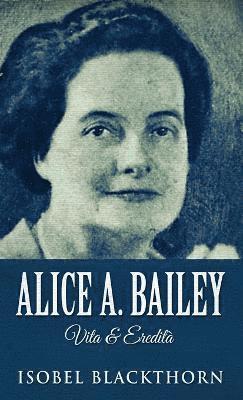 bokomslag Alice A. Bailey - Vita & Eredit